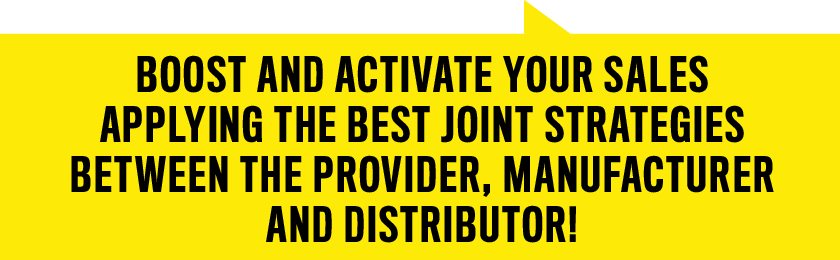 Boost and activate your sales applying the best joint strategies between the provider, manufacturer and distributor!